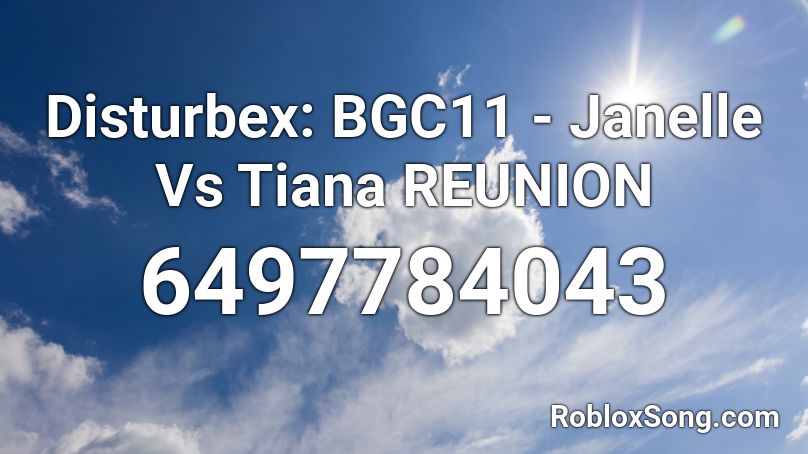 Disturbex: BGC11 -  Janelle Vs Tiana REUNION Roblox ID