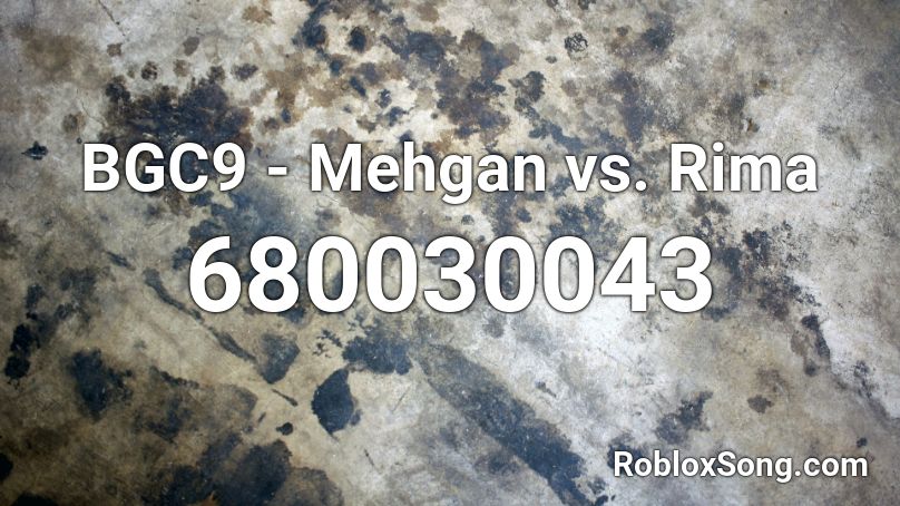 Bgc9 Mehgan Vs Rima Roblox Id Roblox Music Codes - roblox bgc fight music