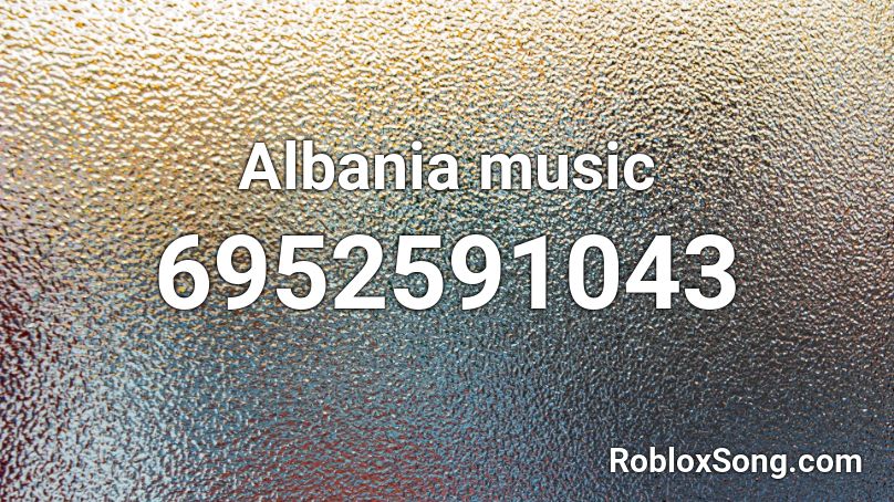 Albania music Roblox ID