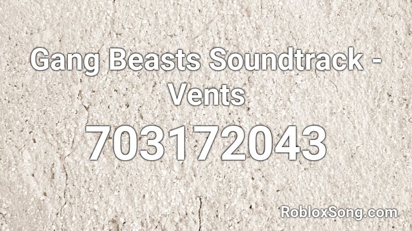 Gang Beasts Soundtrack - Vents Roblox ID
