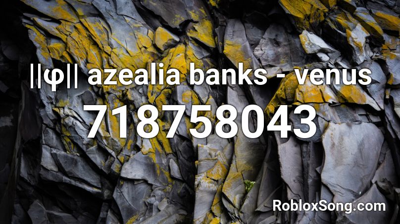 ||φ|| azealia banks - venus Roblox ID