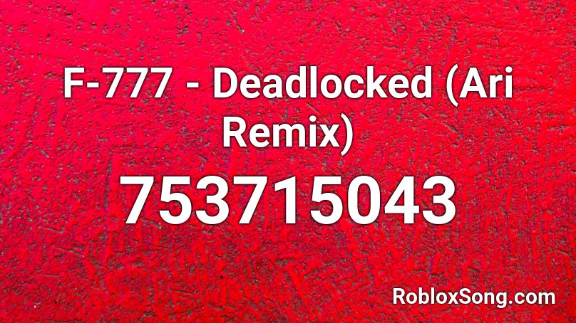 F-777 - Deadlocked (Ari Remix) Roblox ID