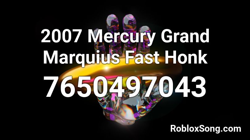 2007 Mercury Grand Marquius  Fast Honk Roblox ID