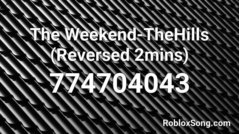 The Weekend-TheHills (Reversed 2mins) Roblox ID