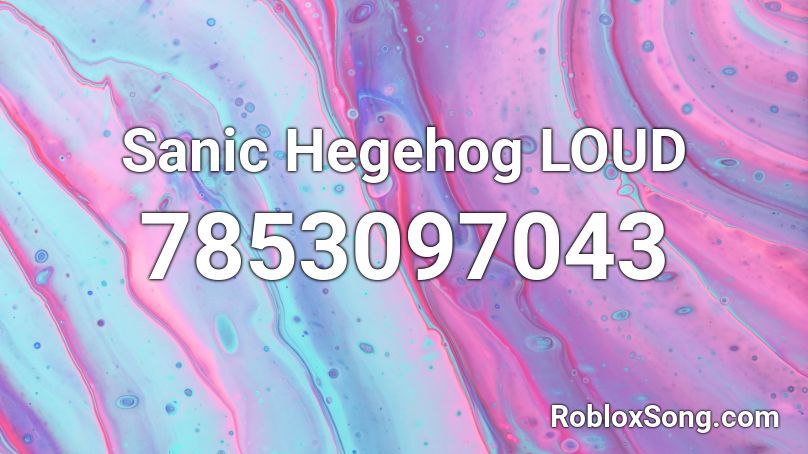 Sanic Hegehog LOUD Roblox ID