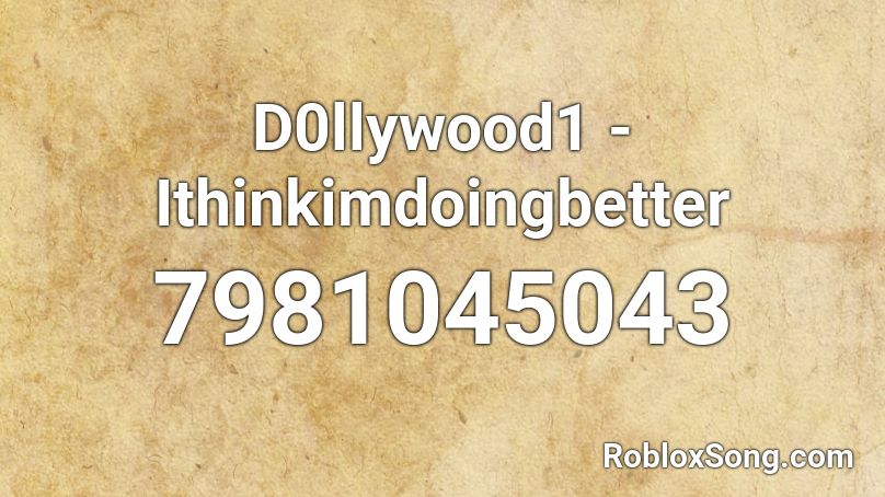 D0llywood1 - Ithinkimdoingbetter Roblox ID