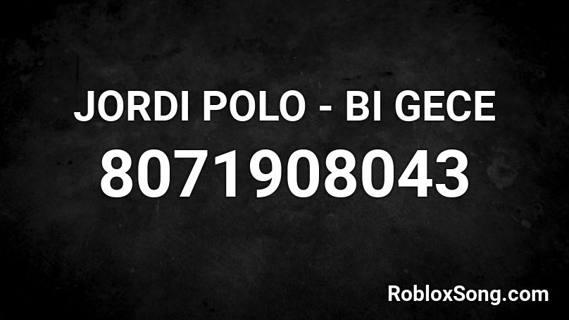 JORDI POLO - BI GECE Roblox ID