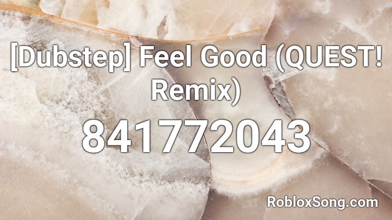 [Dubstep] Feel Good (QUEST! Remix) Roblox ID