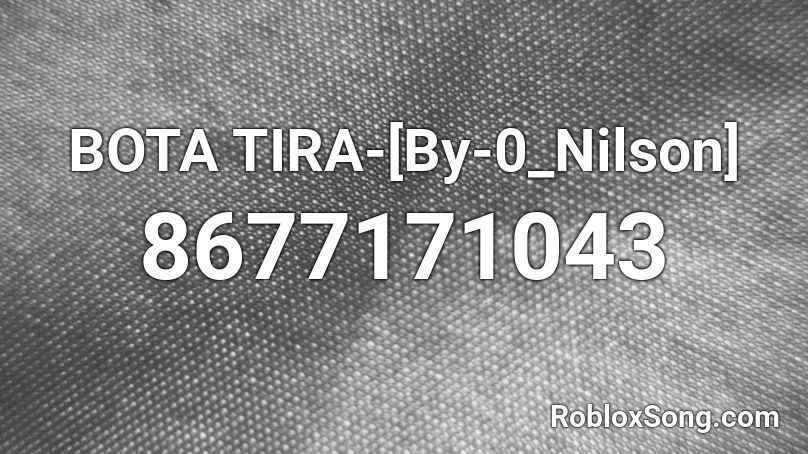 BOTA TIRA-[By-0_Nilson] Roblox ID