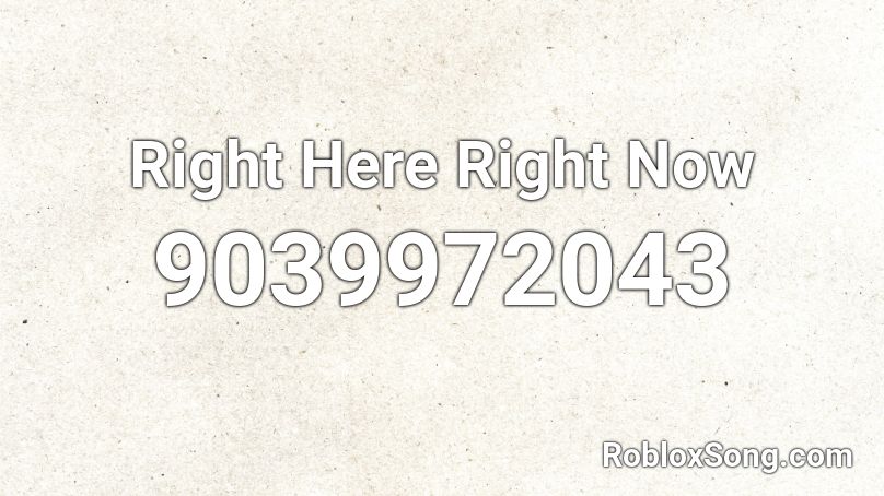 Right Here Right Now Roblox ID