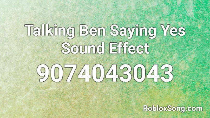 Talking Ben Saying Yes Sound Effect  Roblox ID