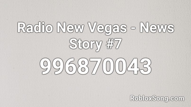 Radio New Vegas - News Story #7 Roblox ID