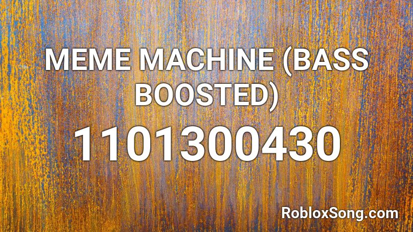 MEME MACHINE (BASS BOOSTED) Roblox ID