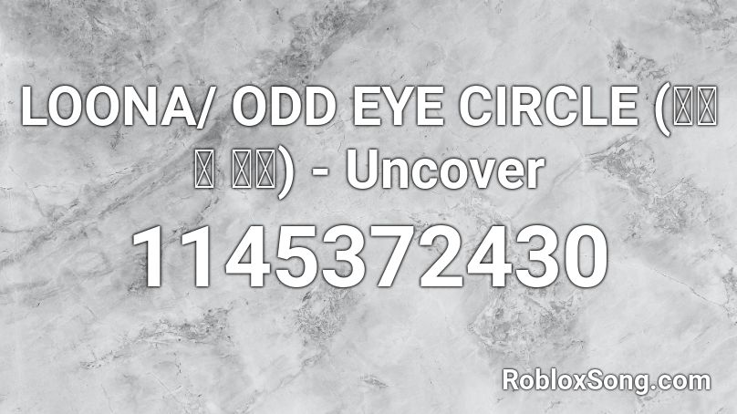 LOONA/ ODD EYE CIRCLE (이달의 소녀) - Uncover  Roblox ID