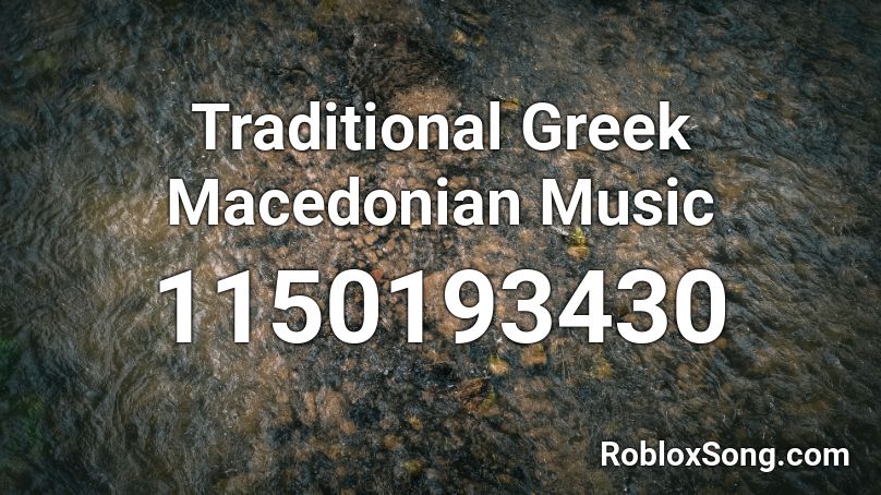 Traditional Greek Macedonian Music Roblox ID