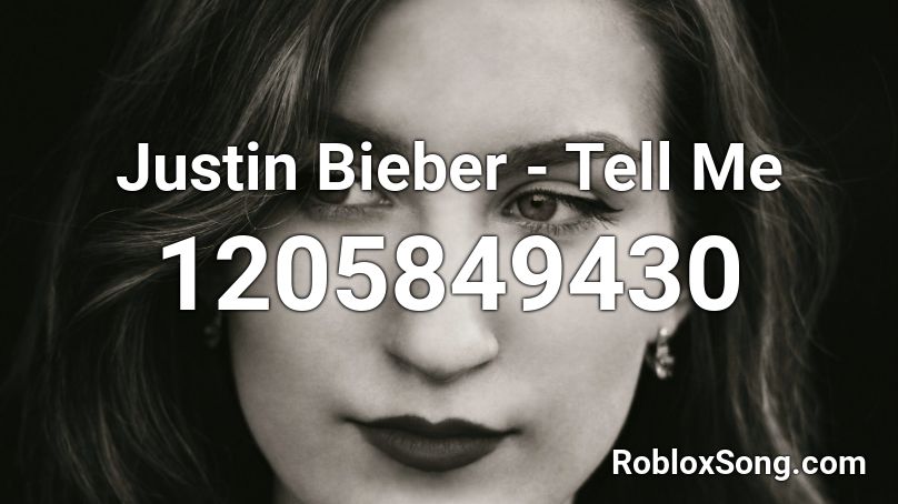 Justin Bieber - Tell Me  Roblox ID