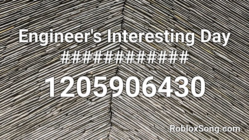 Engineer's Interesting Day ############ Roblox ID