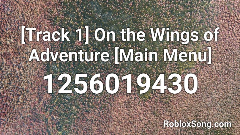 [Track 1] On the Wings of Adventure [Main Menu] Roblox ID