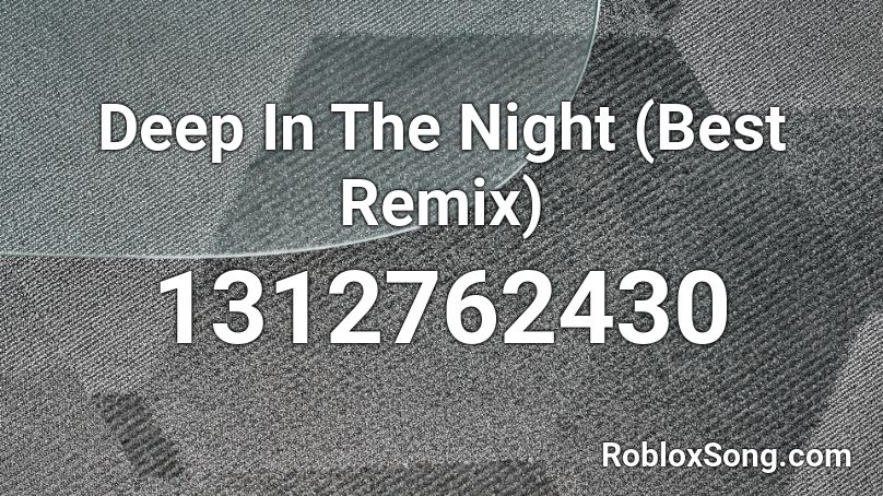 Deep In The Night (Best Remix) Roblox ID