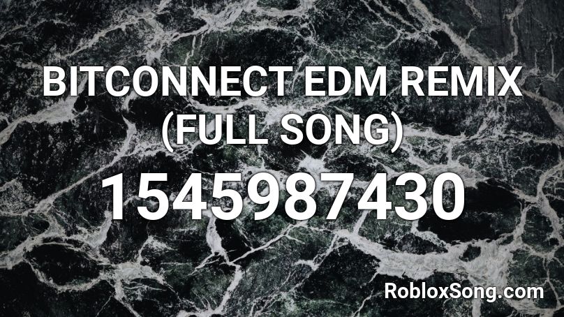 BITCONNECT EDM REMIX (FULL SONG) Roblox ID