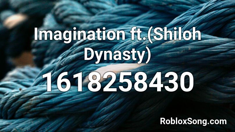 Imagination Ft Shiloh Dynasty Roblox Id Roblox Music Codes - shiloh dynasty roblox id codes