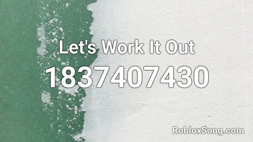 Let's Work It Out Roblox ID