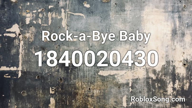 Rock A Bye Baby Roblox Id Roblox Music Codes - bye bye roblox id