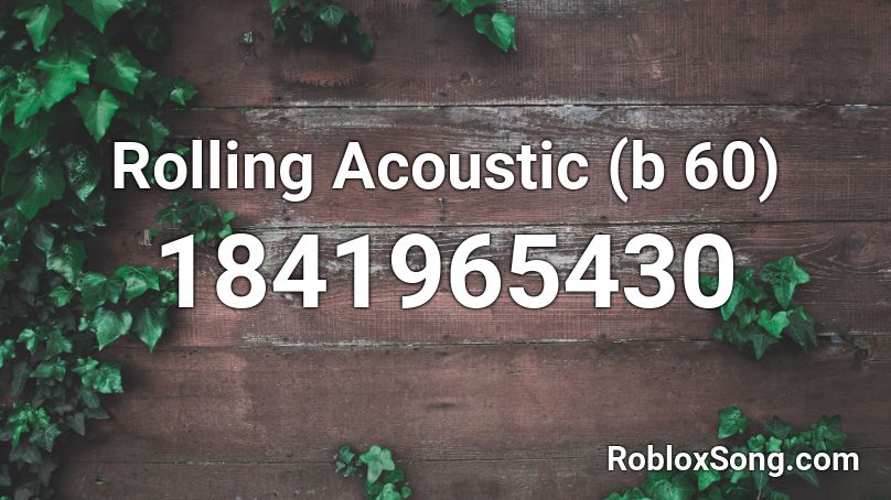 Rolling Acoustic (b 60) Roblox ID