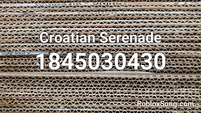 Croatian Serenade Roblox ID