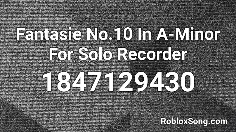 Fantasie No.10 In A-Minor For Solo Recorder Roblox ID