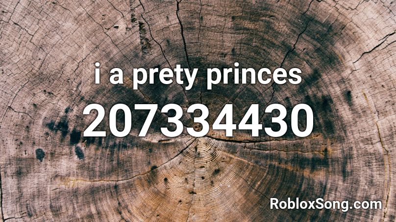 i a prety princes Roblox ID