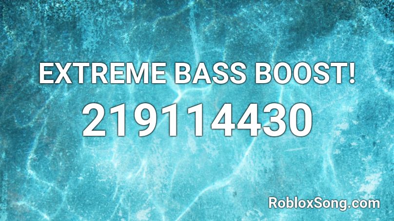 EXTREME BASS BOOST! Roblox ID
