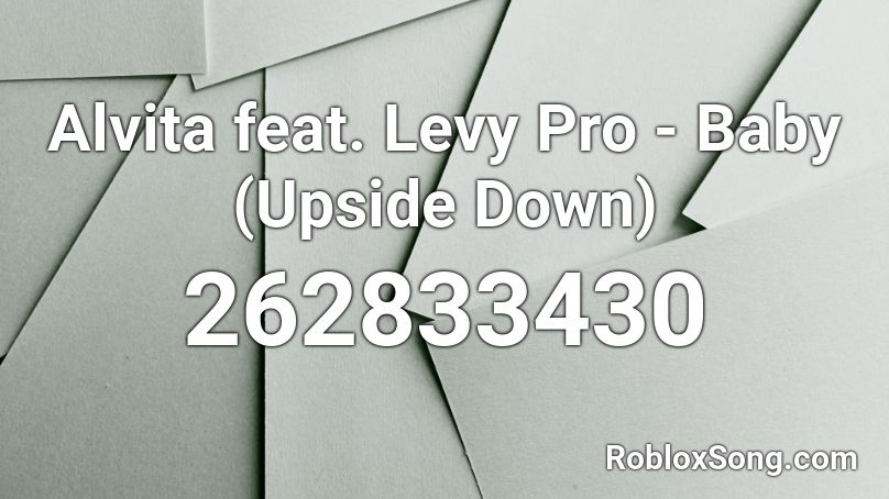 Alvita feat. Levy Pro - Baby (Upside Down) Roblox ID