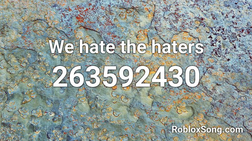 We Hate The Haters Roblox Id Roblox Music Codes - id for the fat rat windfall roblox