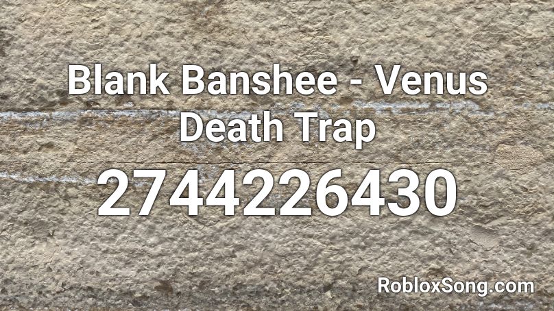 Blank Banshee - Venus Death Trap Roblox ID