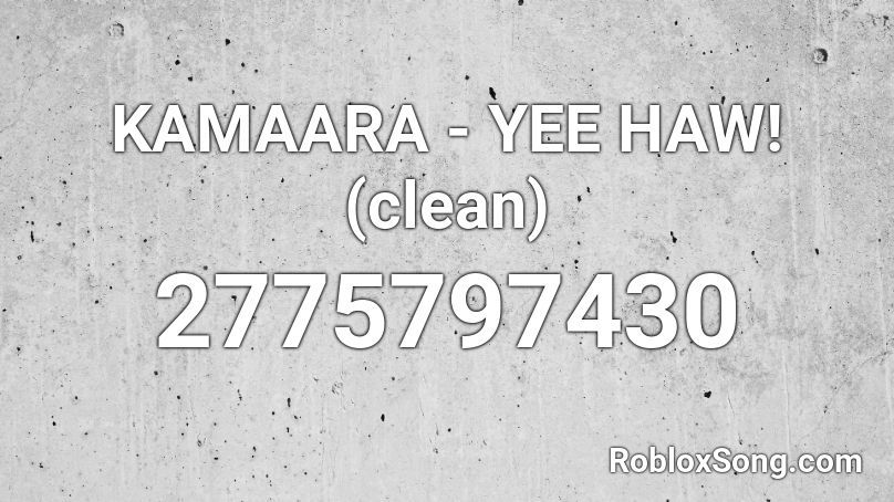 KAMAARA - YEE HAW! (clean) Roblox ID