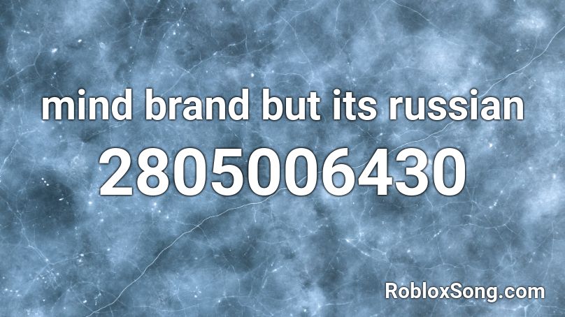 Mind Brand But Its Russian Roblox Id Roblox Music Codes - russian roblox id codes