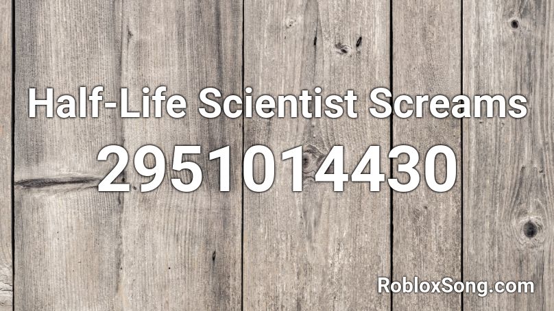Half-Life Scientist Screams Roblox ID