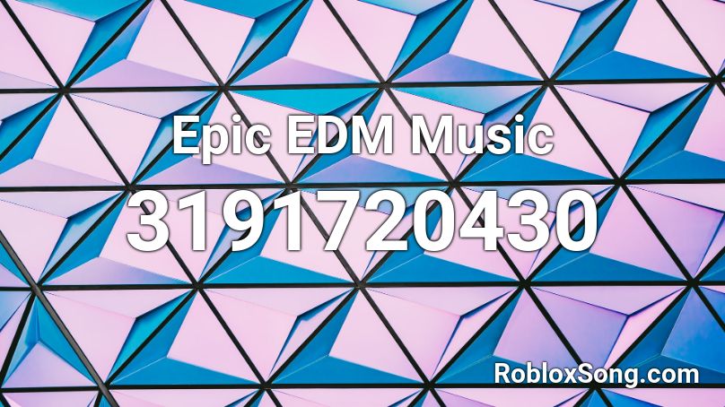 Epic EDM Music Roblox ID