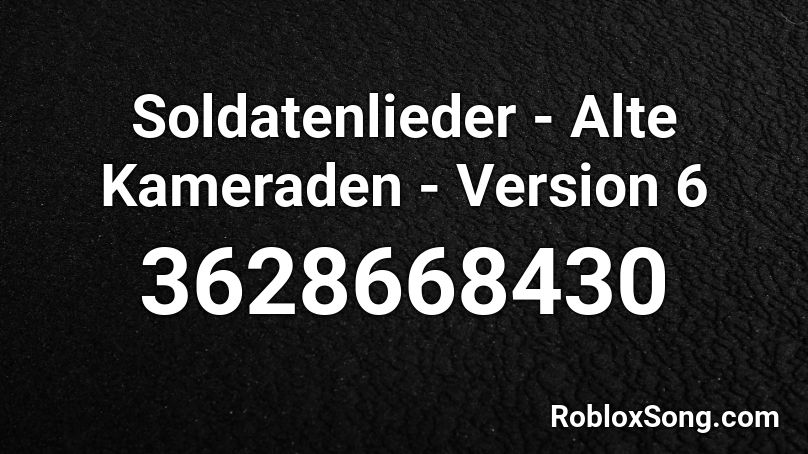 Soldatenlieder - Alte Kameraden - Version 6 Roblox ID