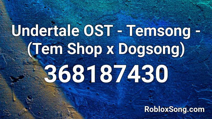 Undertale Ost Temsong Tem Shop X Dogsong Roblox Id Roblox Music Codes - undertale music roblox id