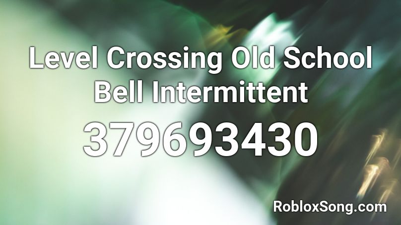 Level Crossing Old School Bell Intermittent Roblox ID