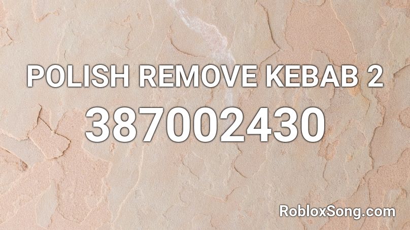 POLISH REMOVE KEBAB 2 Roblox ID