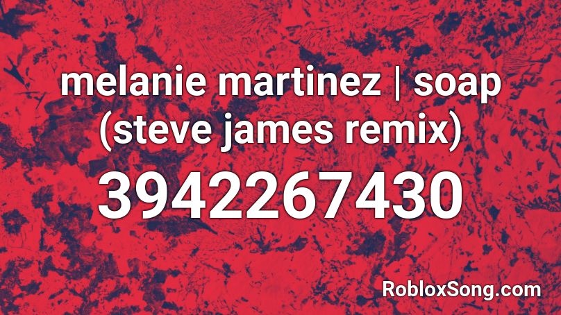 melanie martinez | soap (steve james remix) Roblox ID