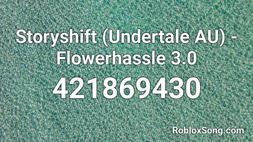 Storyshift (Undertale AU) - Flowerhassle 3.0  Roblox ID