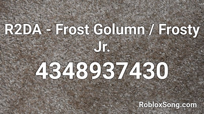 R2DA - Frost Golumn / Frosty Jr. Roblox ID