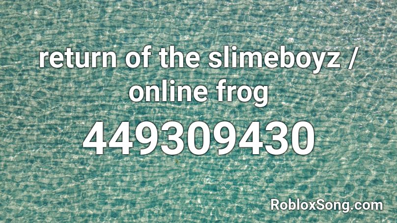return of the slimeboyz / online frog Roblox ID