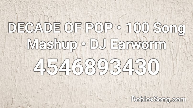 Decade Of Pop 100 Song Mashup Dj Earworm Roblox Id Roblox Music Codes - nightcore mashup roblox id