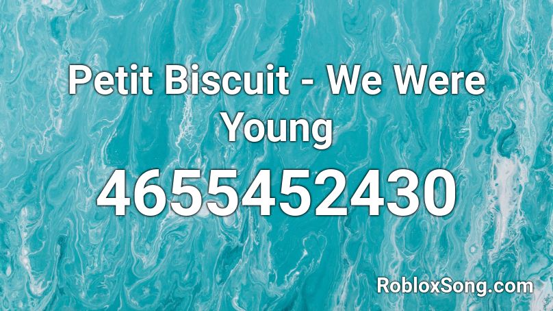 Petit Biscuit - We Were Young Roblox ID