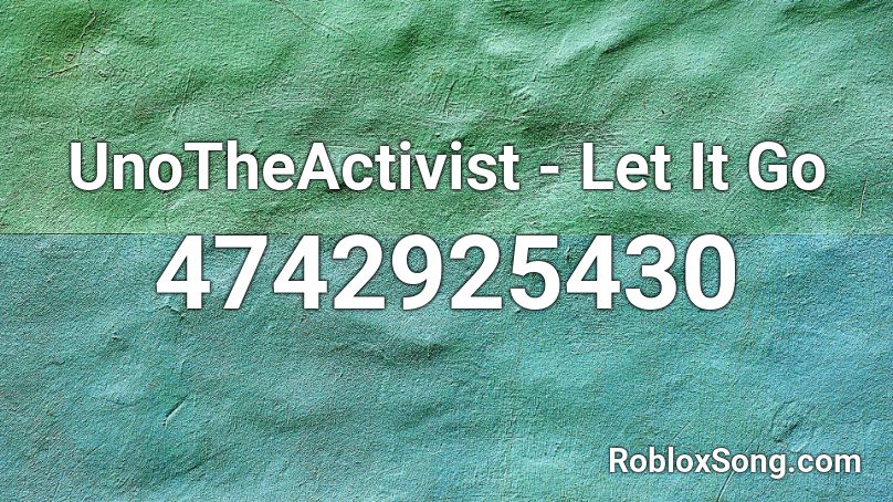 UnoTheActivist - Let It Go Roblox ID
